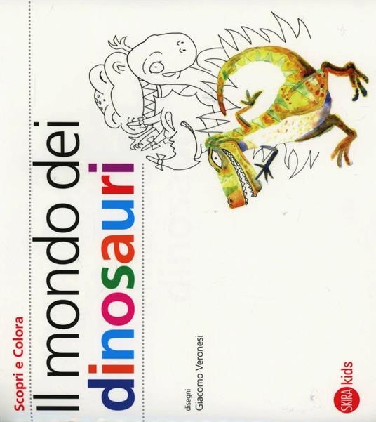 Il mondo dei dinosauri. Ediz. illustrata - Cristina Cappa Legora,Giacomo Veronesi - copertina