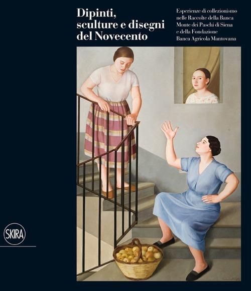 Dipinti, sculture e disegni del Novecento. Esperienze di collezionismo nelle raccolte della Banca Monte dei Paschi di Siena e della fondazione Banca Agricola... - copertina