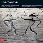 Pitoti. Arte rupestre digitale dell'Europa preistorica: beni culturali, film, archeologia . Ediz. italiana e inglese