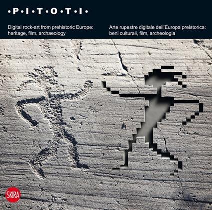 Pitoti. Arte rupestre digitale dell'Europa preistorica: beni culturali, film, archeologia . Ediz. italiana e inglese - copertina