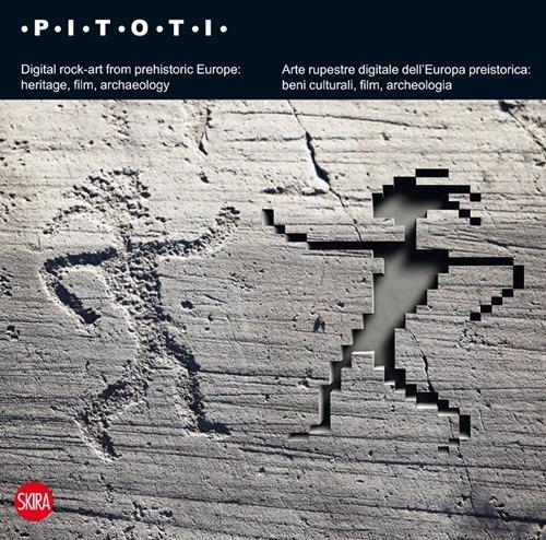 Pitoti. Arte rupestre digitale dell'Europa preistorica: beni culturali, film, archeologia . Ediz. italiana e inglese - copertina