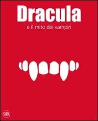 Dracula e il mito dei vampiri. Ediz. illustrata - copertina