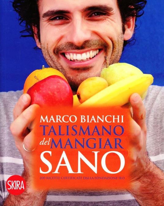 Talismano del mangiar sano. 200 ricette certificate dalla Fondazione IEO - Marco Bianchi - copertina