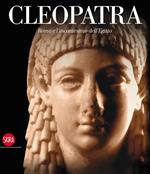 Cleopatra. Roma e l'incantesimo dell'Egitto. Ediz. illustrata