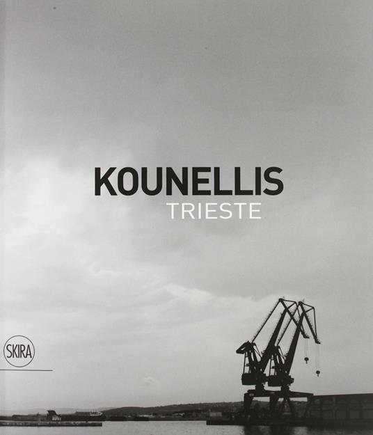 Kounellis. Trieste. Ediz. italiana, inglese e tedesca - copertina