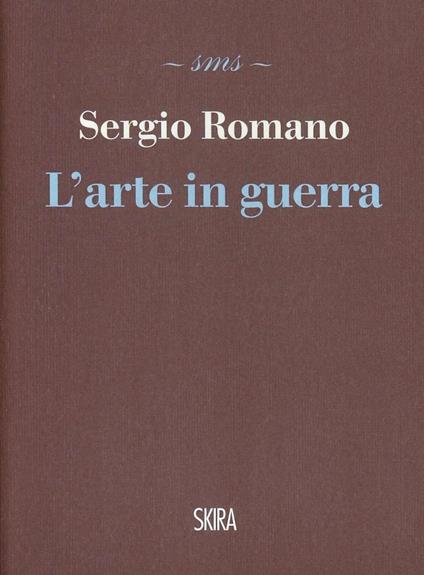 L'arte in guerra - Sergio Romano - copertina