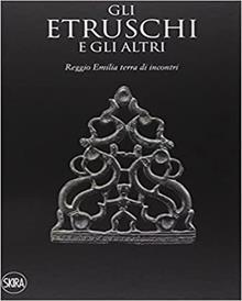 Gli Etruschi e gli altri. Reggio Emilia, terra di incontri