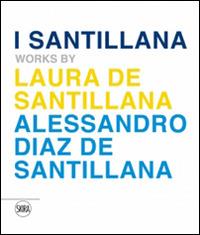 I Santillana. Works by Laura de Santillana e Alessandro Diaz de Santillana. Ediz. italiana e inglese - copertina