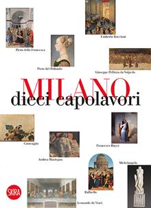 Milano 10. Pollaiolo, Piero, Mantegna, Leonardo, Raffaello, Michelangelo, Caravaggio, Hayez, Pellizza, Boccioni