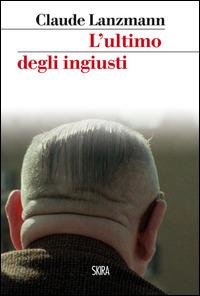 L' ultimo degli ingiusti - Claude Lanzmann - copertina