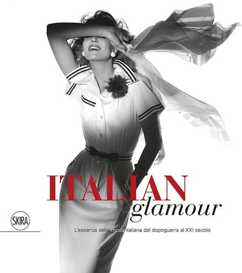 Italian glamour. L'essenza della moda italiana dal dopoguerra al XXI secolo. Ediz. illustrata - copertina