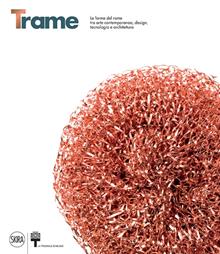 Trame. Le forme del rame tra arte contemporanea, design, tecnologia e architettura. Ediz. italiana e inglese