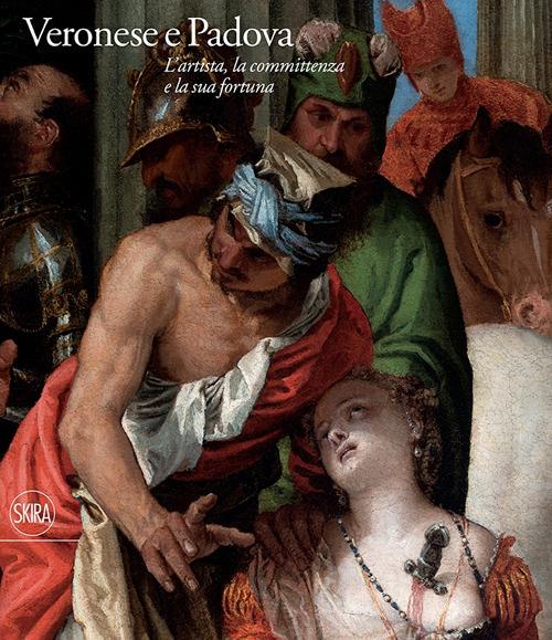 Veronese e Padova. L'artista, la committenza e la sua fortuna. Ediz. illustrata - copertina
