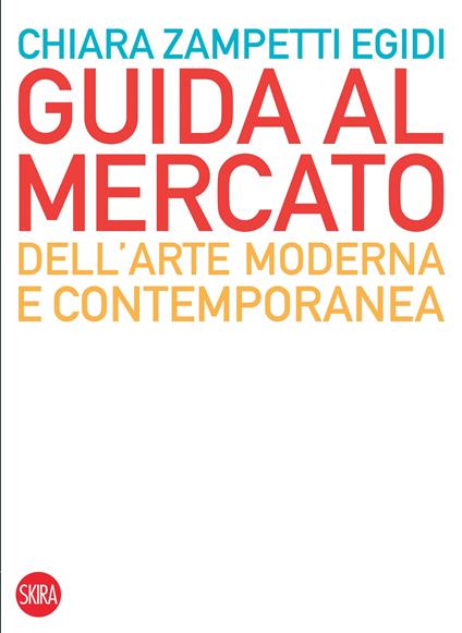 Guida al mercato dell'arte moderna e contemporanea - Chiara Zampetti Egidi - ebook
