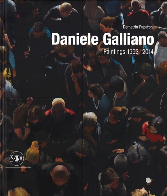 Daniele Galliano. Paintings 1993-2014. Ediz. illustrata - Demetrio Paparoni - copertina