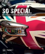 So special. Un viaggio nel mondo delle special Triumph. Ediz. illustrata