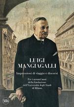 Luigi Mangiagalli. Impressioni di viaggio e discorsi. Per i novant'anni della fondazione dell'Università degli Studi di Milano