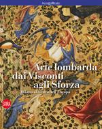 Arte lombarda dai Visconti agli Sforza. Ediz. illustrata