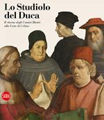Lo studiolo del Duca. Il ritorno degli uomini illustri alla Corte di Urbino. Ediz. illustrata