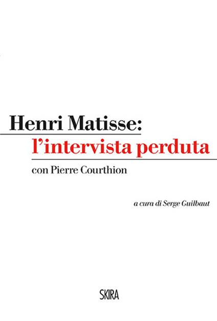 Henri Matisse: l'intervista perduta - Henri Matisse,Pierre Courthion - copertina