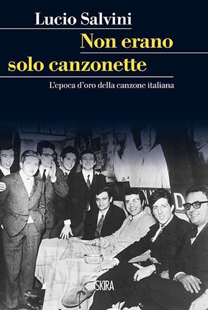 Non erano solo canzonette. L'epoca d'oro della canzone italiana - Lucio Salvini - copertina