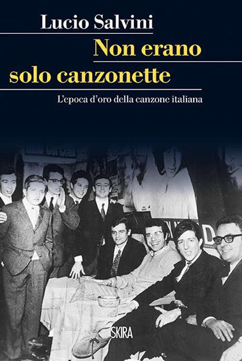 Non erano solo canzonette. L'epoca d'oro della canzone italiana - Lucio Salvini - copertina