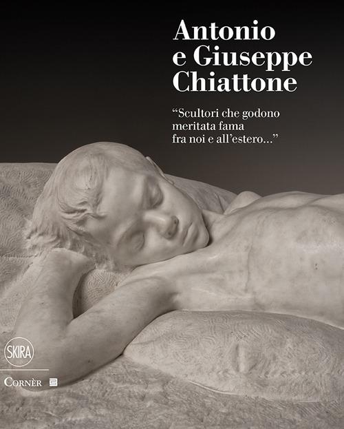 Antonio e Giuseppe Chiattone. «Scultori che godono meritata fama fra noi e all'estero» - copertina