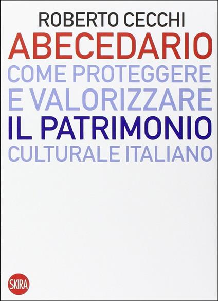 Abecedario. Come proteggere e valorizzare il patrimonio culturale italiano - Roberto Cecchi - copertina