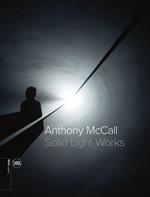 Anthony McCall. Solid light works. Ediz. italiana e inglese