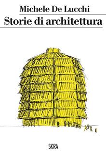 Michele De Lucchi. Racconti di progetti