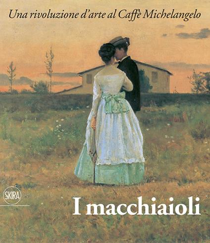 I macchiaioli e il loro tempo.Una rivoluzione d'arte al Caffè Michelangelo. Ediz. illustrata - copertina