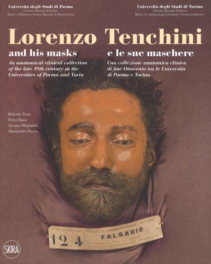 Lorenzo Tenchini e le sue maschere. Una collezione anatomica clinica di fine Ottocento tra le università di Parma e Torino. Ediz. italiana e inglese - Roberto Toni,Elena Bassi,Silvano Montaldo - copertina