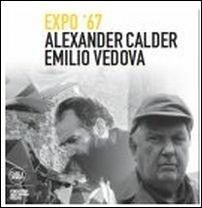 Alexander Calder e Emilio Vedova. Frammenti Expo '67