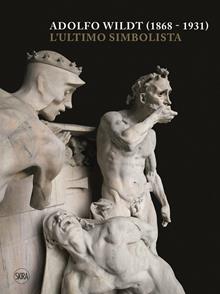 Adolfo Wildt. L'ultimo simbolista