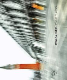 Roberto Polillo. Visions of Venice. Ediz. italiana e inglese
