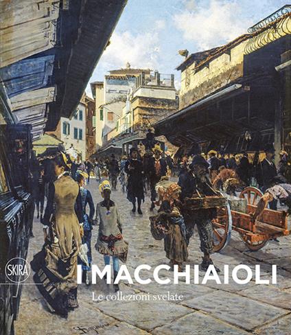 I Macchiaioli. Le collezioni svelate. Ediz. illustrata - copertina