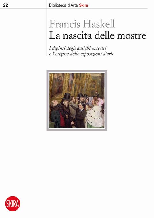 La nascita delle mostre. I dipinti degli antichi maestri e l'origine delle esposizioni d'arte - Francis Haskell - copertina