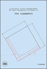 Vox clamantis. A chi parla l'arte contemporanea. Ediz. illustrata