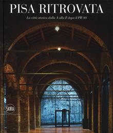 Pisa ritrovata. La città storica da A a Z dopo Piuss