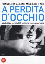 A perdita d'occhio. Visibilità e invisibilità nell'arte contemporanea