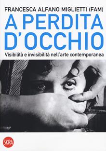 A perdita d'occhio. Visibilità e invisibilità arte contemporanea