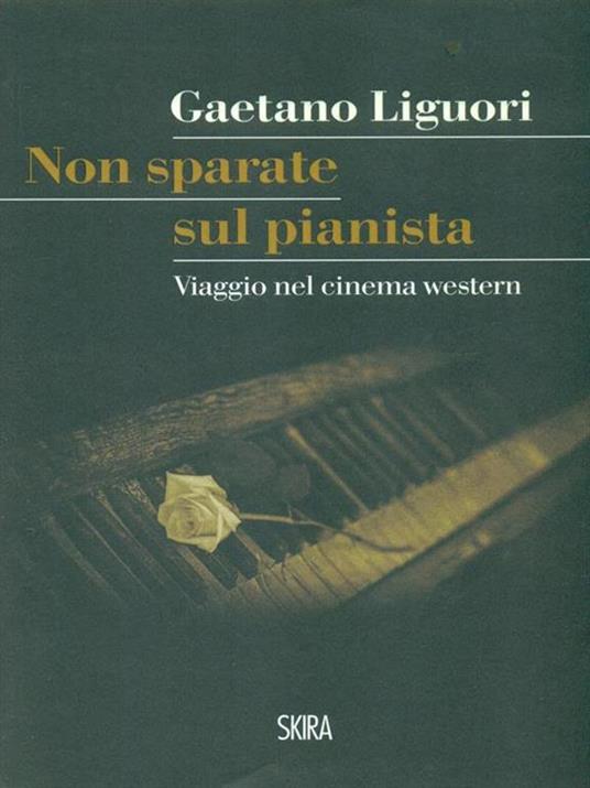 Non sparate sul pianista. Viaggio nel cinema western - Gaetano Liguori - 4