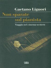 Non sparate sul pianista. Viaggio nel cinema western