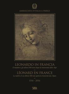 Leonardo in Francia. Il maestro e gli allievi 500 anni dopo la traversata delle Alpi