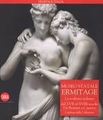 Museo Statale Ermitage. La scultura italiana dal XIV al XVI secolo. Da Bernini a Canova. Catalogo della collezione. Ediz. illustrata