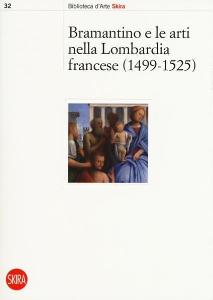 Bramantino e le arti nella Lombardia francese 1499-1525. Ediz. a colori - copertina