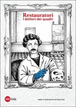 Restauratori. I dottori dei quadri. Ediz. illustrata