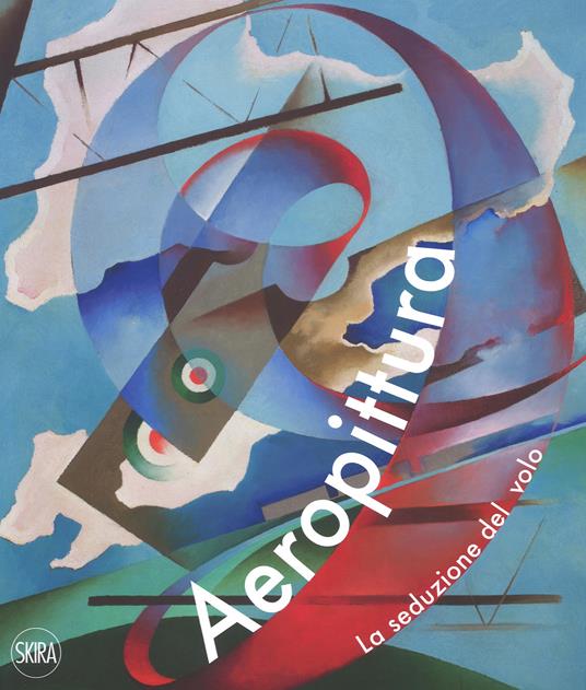 Aeropittura. La seduzione del volo. Ediz. a colori - copertina