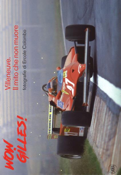 Wow, Gilles! Villeneuve. Il mito non muore. Ediz. a colori - Giorgio Terruzzi - copertina