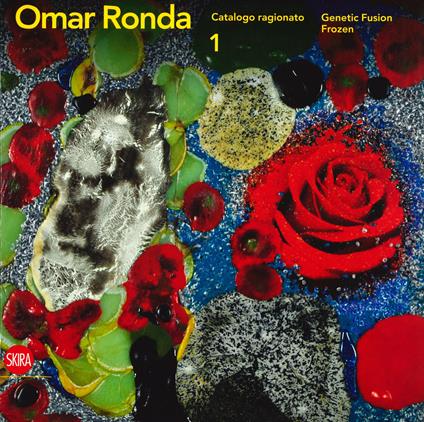 Omar Ronda. Catalogo ragionato. Ediz. italiana e inglese. Vol. 1: Genetic fusion-Frozen - copertina
